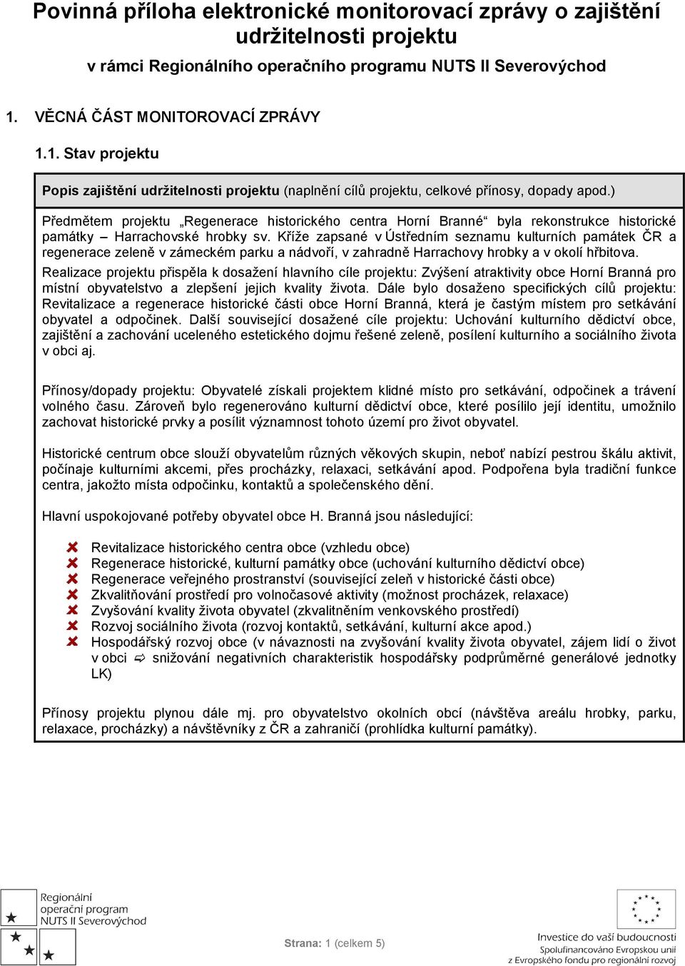 ) Předmětem projektu Regenerace historického centra Horní Branné byla rekonstrukce historické památky Harrachovské hrobky sv.