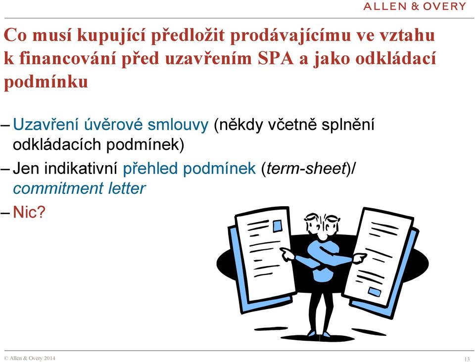 Uzavření úvěrové smlouvy (někdy včetně splnění odkládacích