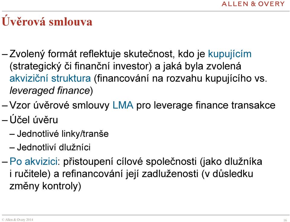 leveraged finance) Vzor úvěrové smlouvy LMA pro leverage finance transakce Účel úvěru Jednotlivé linky/tranše