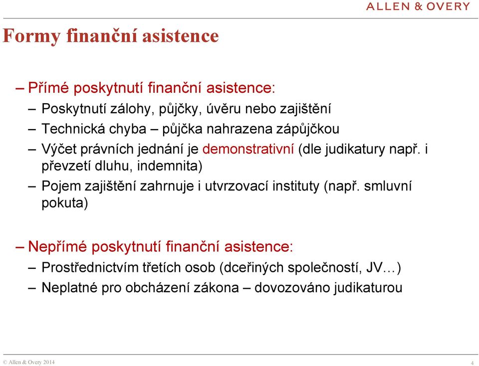 i převzetí dluhu, indemnita) Pojem zajištění zahrnuje i utvrzovací instituty (např.