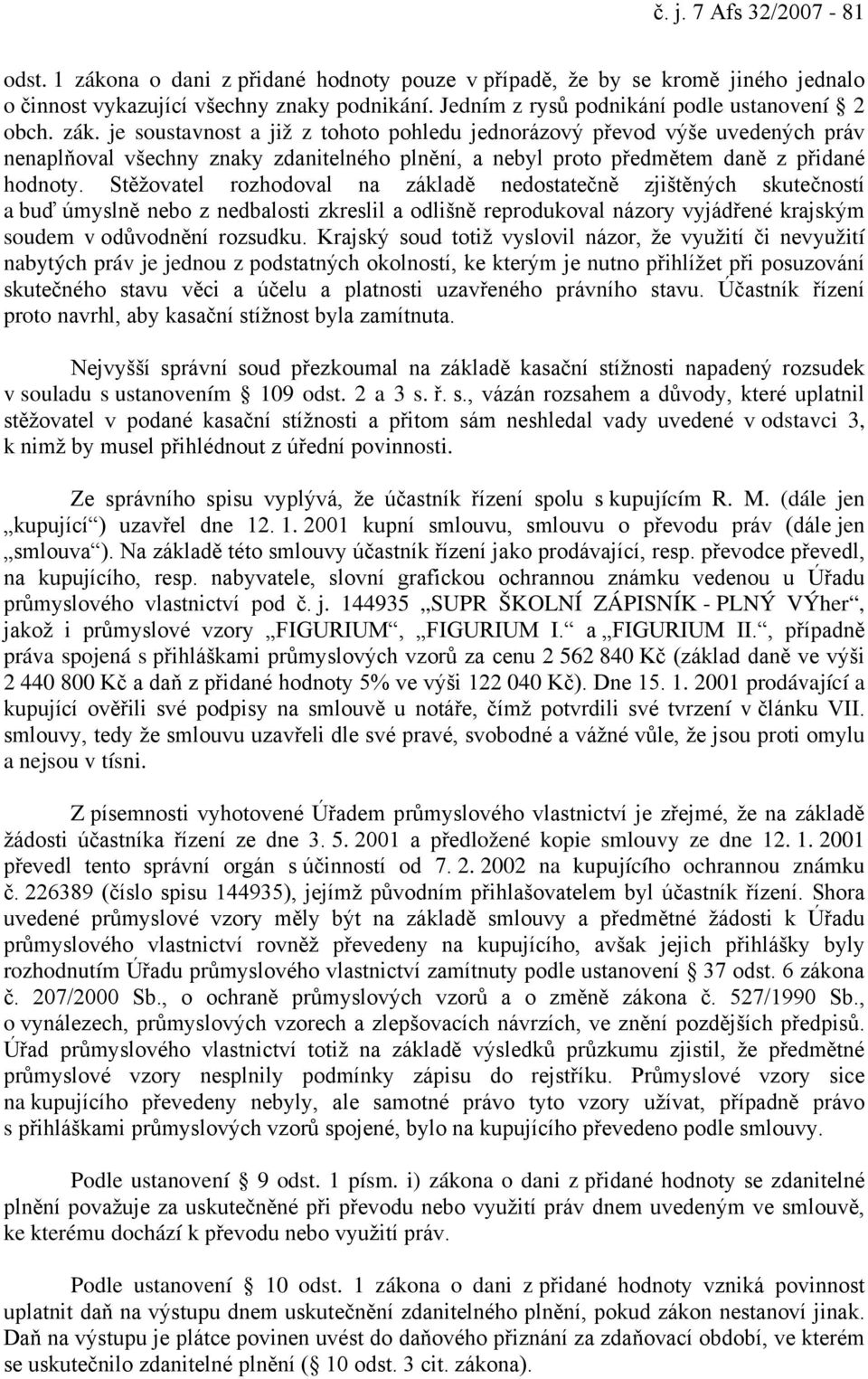 je soustavnost a již z tohoto pohledu jednorázový převod výše uvedených práv nenaplňoval všechny znaky zdanitelného plnění, a nebyl proto předmětem daně z přidané hodnoty.