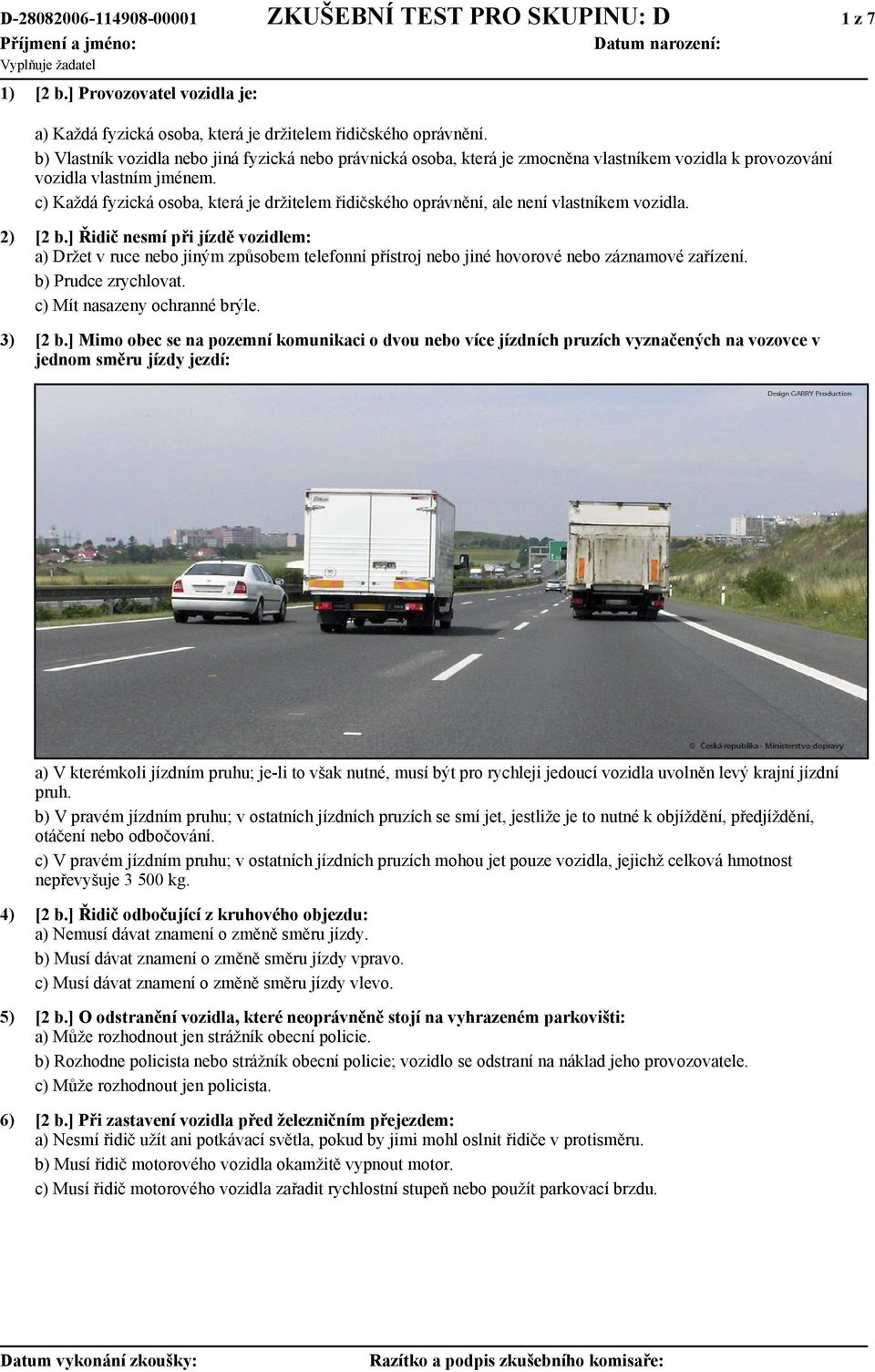 c) Každá fyzická osoba, která je držitelem řidičského oprávnění, ale není vlastníkem vozidla. 2) [2 b.