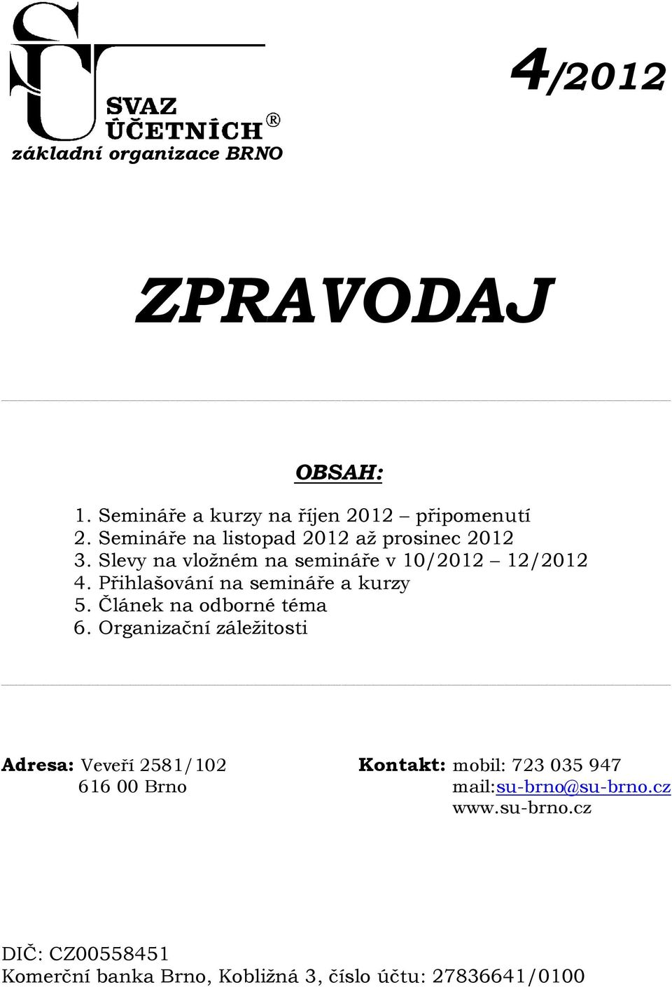 Přihlašování na semináře a kurzy 5. Článek na odborné téma 6.