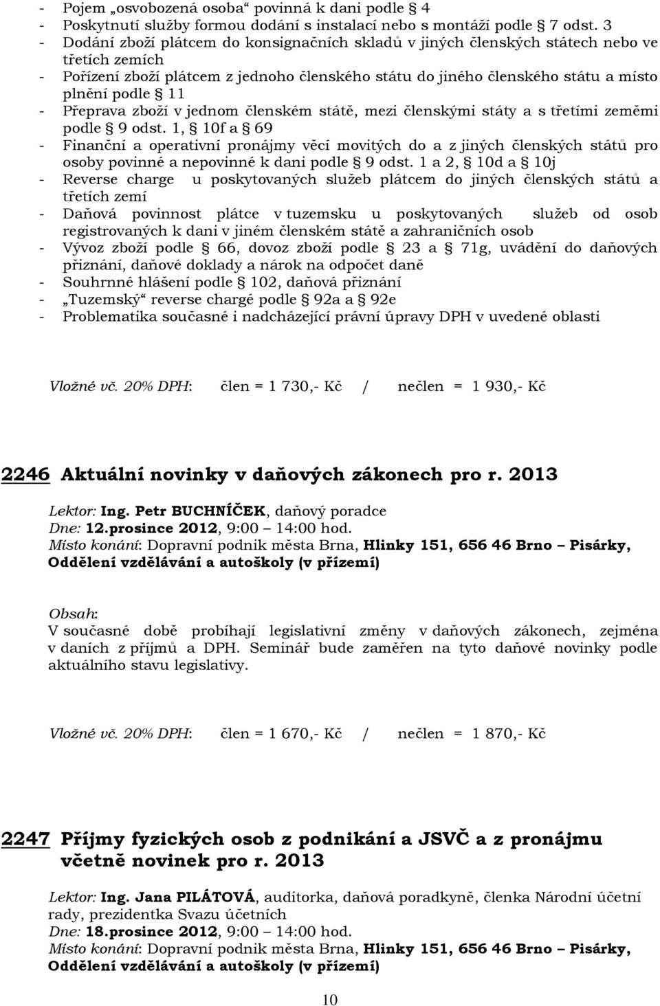 - Přeprava zboží v jednom členském státě, mezi členskými státy a s třetími zeměmi podle 9 odst.