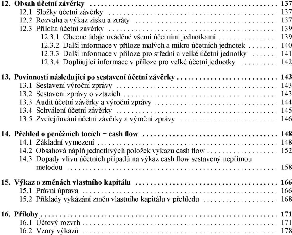 3.3 Další informace v příloze pro střední a velké účetní jednotky....... 141 12.3.4 Doplňující informace v příloze pro velké účetní jednotky.......... 142 13.