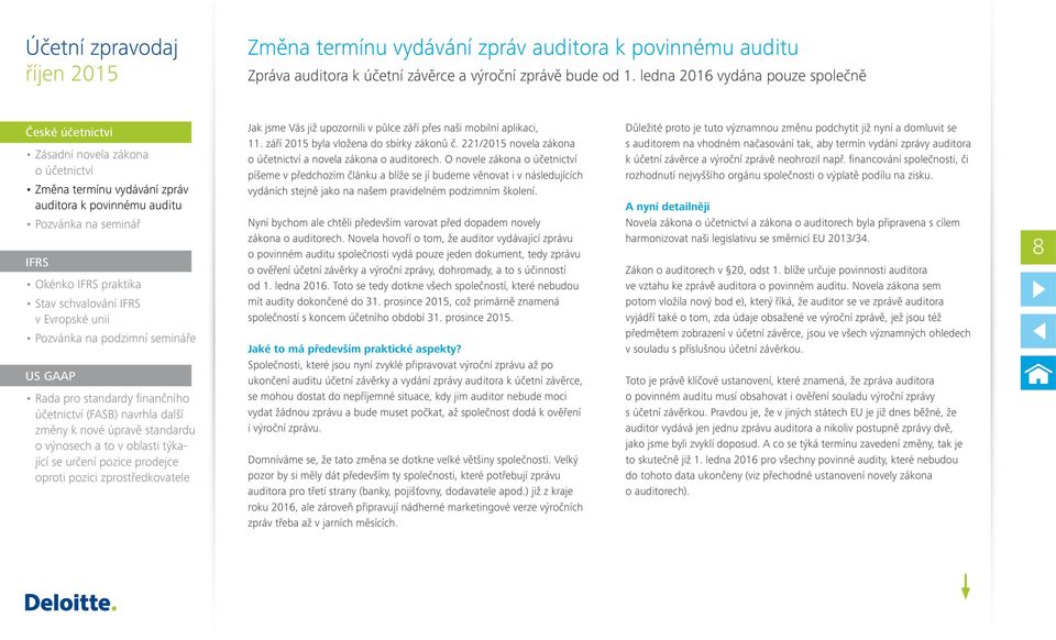 schvalování IFRS v Evropské unii Pozvánka na podzimní semináře US GAAP Rada pro standardy finančního účetnictví (FASB) navrhla další změny k nové úpravě standardu o výnosech a to v oblasti týkající