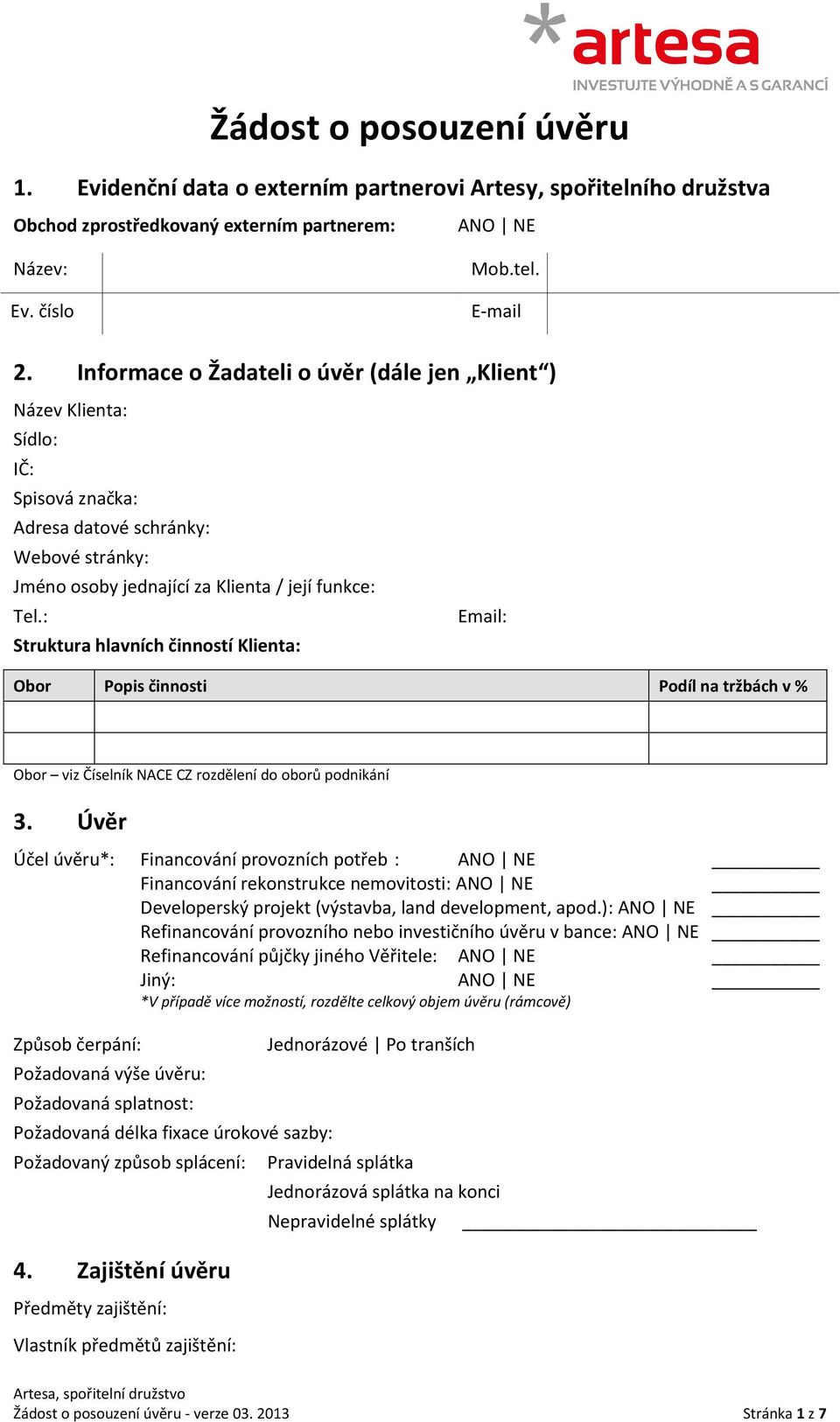 : Email: Struktura hlavních činností Klienta: Obor Popis činnosti Podíl na tržbách v % Obor viz Číselník NACE CZ rozdělení do oborů podnikání 3.