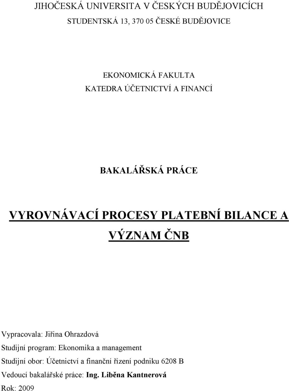 VÝZNAM ČNB Vypracovala: Jiřina Ohrazdová Studijní program: Ekonomika a management Studijní obor: