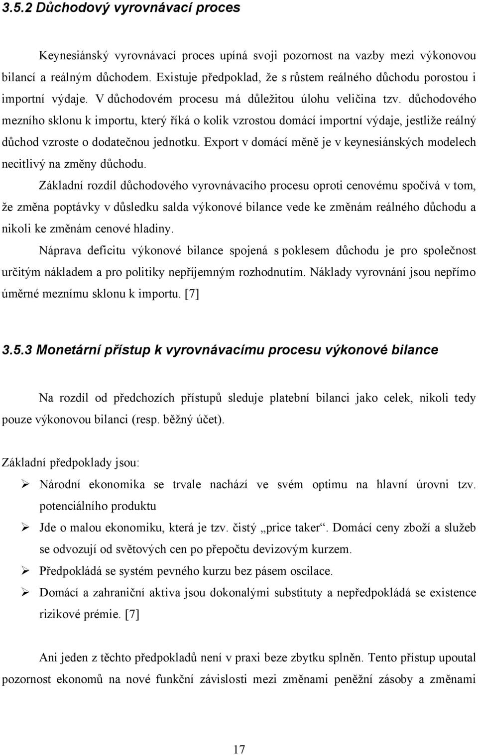 důchodového mezního sklonu k importu, který říká o kolik vzrostou domácí importní výdaje, jestliže reálný důchod vzroste o dodatečnou jednotku.