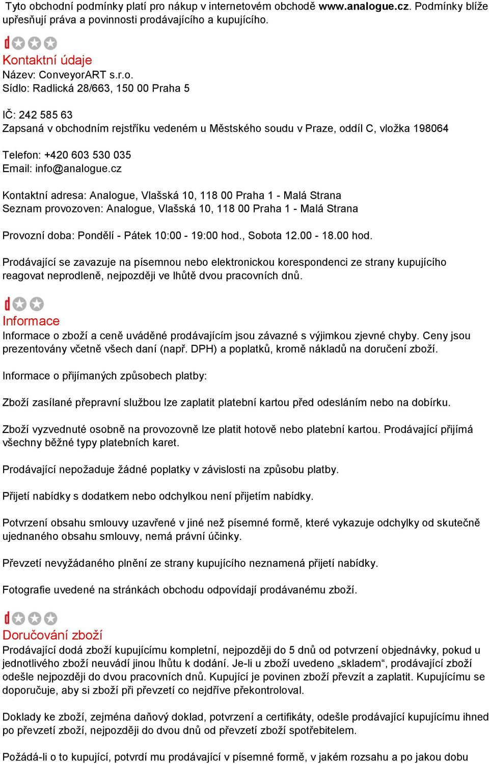 , Sobota 12.00-18.00 hod. Prodávající se zavazuje na písemnou nebo elektronickou korespondenci ze strany kupujícího reagovat neprodleně, nejpozději ve lhůtě dvou pracovních dnů.
