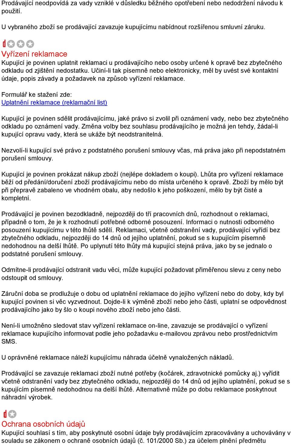 Učiní-li tak písemně nebo elektronicky, měl by uvést své kontaktní údaje, popis závady a požadavek na způsob vyřízení reklamace.