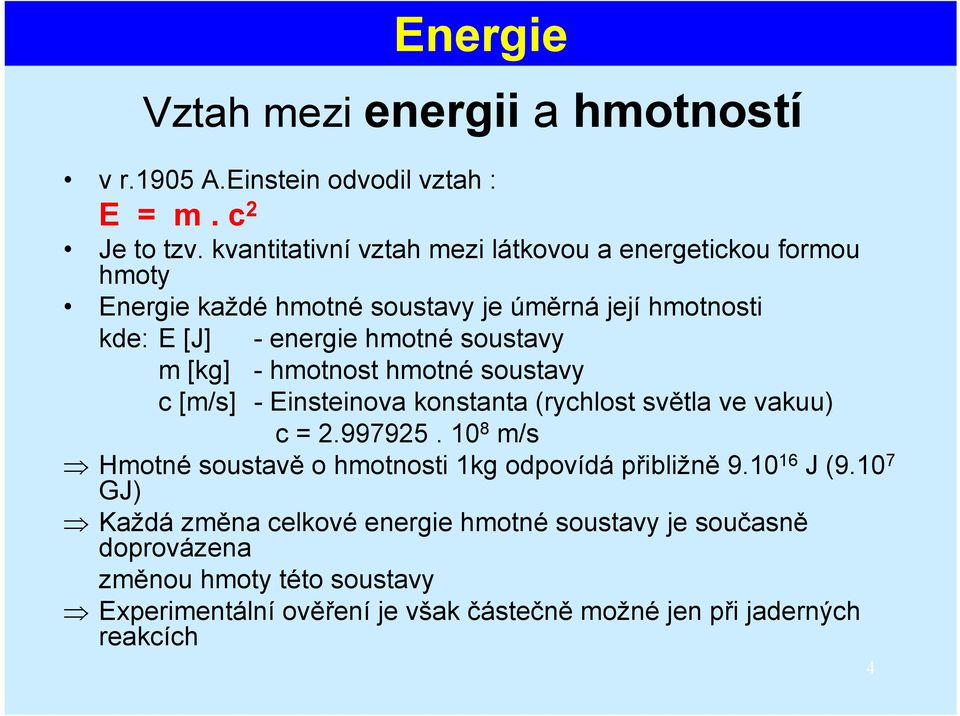 soustavy m [kg] - hmotnost hmotné soustavy c [m/s] - Einsteinova konstanta (rychlost světla ve vakuu) c = 2.997925.