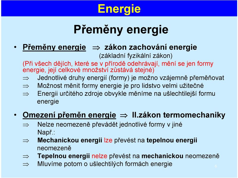 určitého zdroje obvykle měníme na ušlechtilejší formu energie Omezení přeměn energie II.