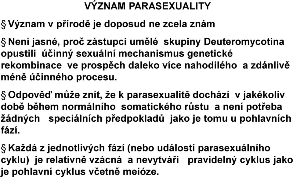 Odpověď může znít, že k parasexualitě dochází v jakékoliv době během normálního somatického růstu a není potřeba žádných speciálních