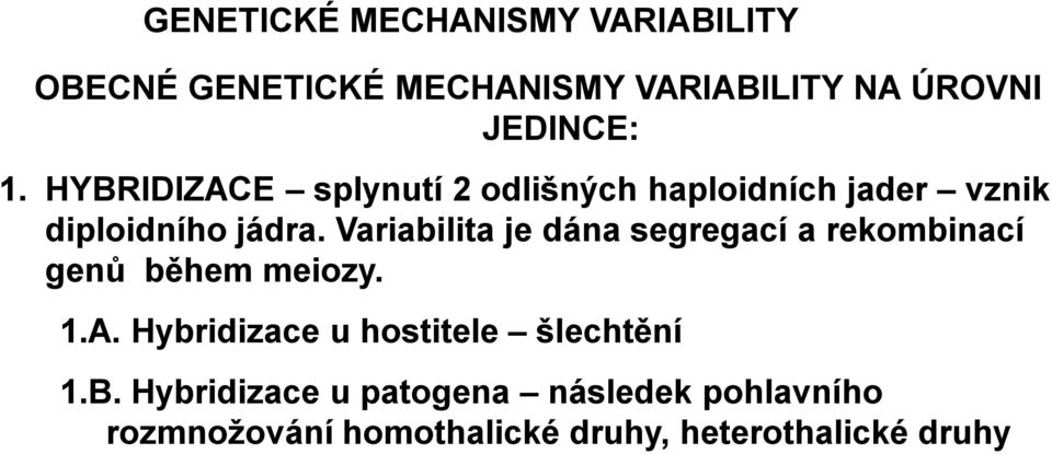 Variabilita je dána segregací a rekombinací genů během meiozy. 1.A.