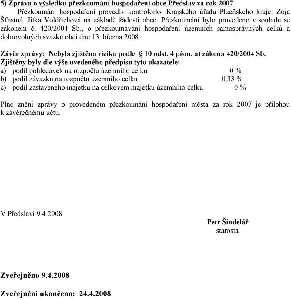 Závěr zprávy: Nebyla zjištěna rizika podle 10 odst. 4 písm. a) zákona 420/2004 Sb.