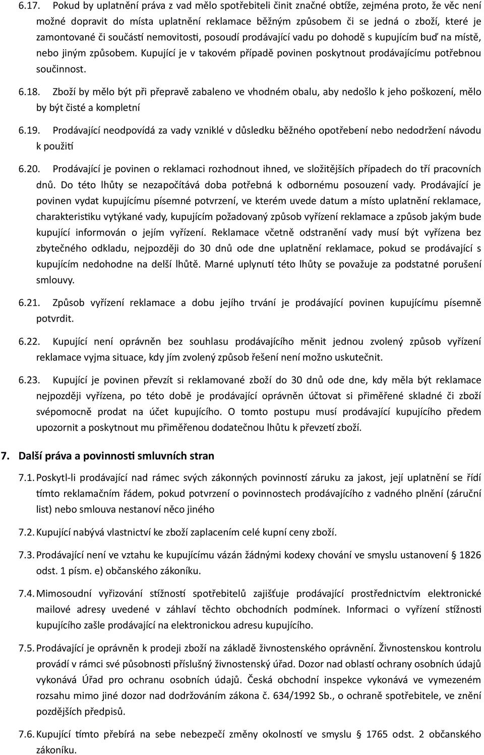Kupující je v takovém případě povinen poskytnout prodávajícímu potřebnou součinnost. 6.18.