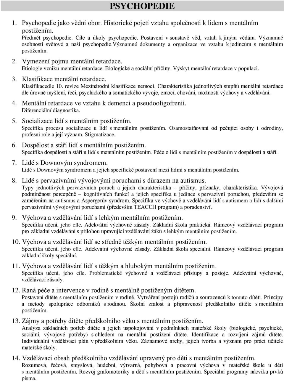 Vymezení pojmu mentální retardace. Etiologie vzniku mentální retardace. Biologické a sociální příčiny. Výskyt mentální retardace v populaci. 3. Klasifikace mentální retardace. Klasifikacedle 10.