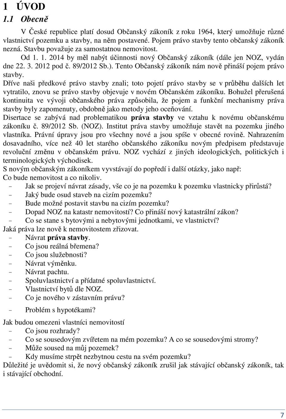 Teto Občaský zákoík ám ově přiáší pojem právo stavby.