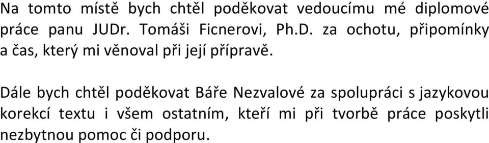 za ochotu, připomínky a čas, který mi věnoval při její přípravě.