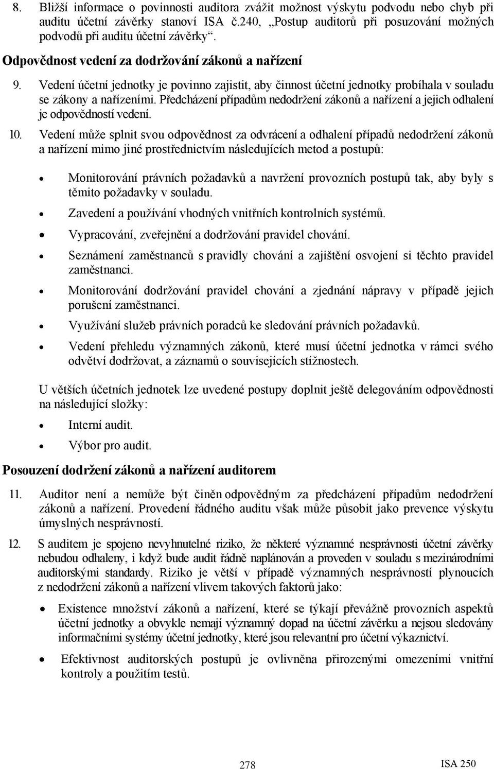 Vedení účetní jednotky je povinno zajistit, aby činnost účetní jednotky probíhala v souladu se zákony a nařízeními.