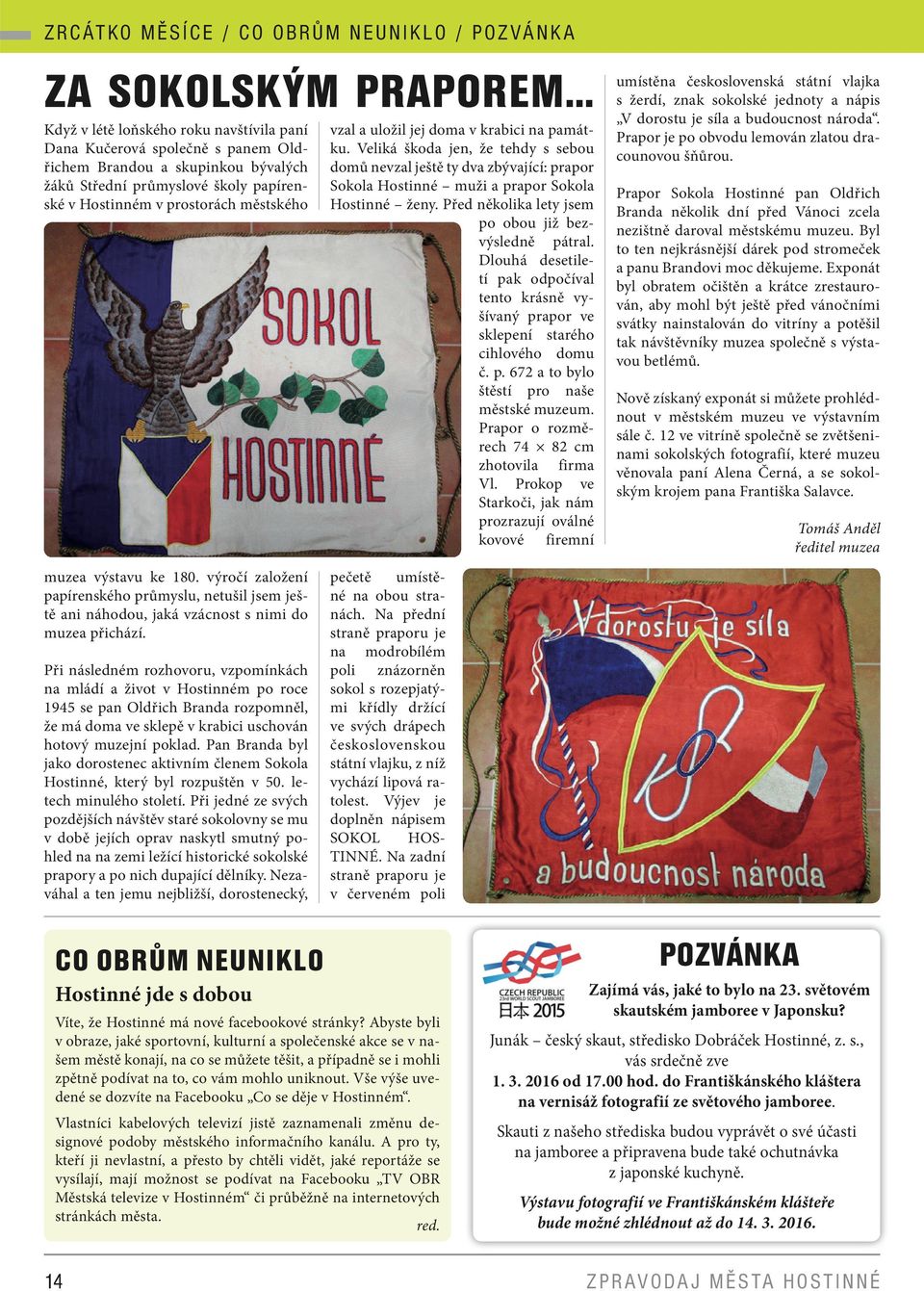 Při následném rozhovoru, vzpomínkách na mládí a život v Hostinném po roce 1945 se pan Oldřich Branda rozpomněl, že má doma ve sklepě v krabici uschován hotový muzejní poklad.