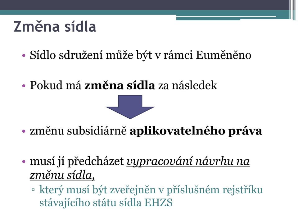 musí jí předcházet vypracování návrhu na změnu sídla, který