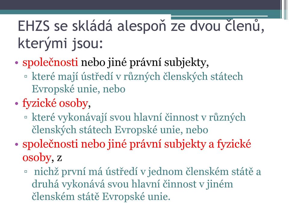 v různých členských státech Evropské unie, nebo společnosti nebo jiné právní subjekty a fyzické osoby, z