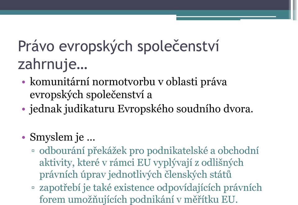 Smyslem je odbourání překážek pro podnikatelské a obchodní aktivity, které v rámci EU vyplývají z