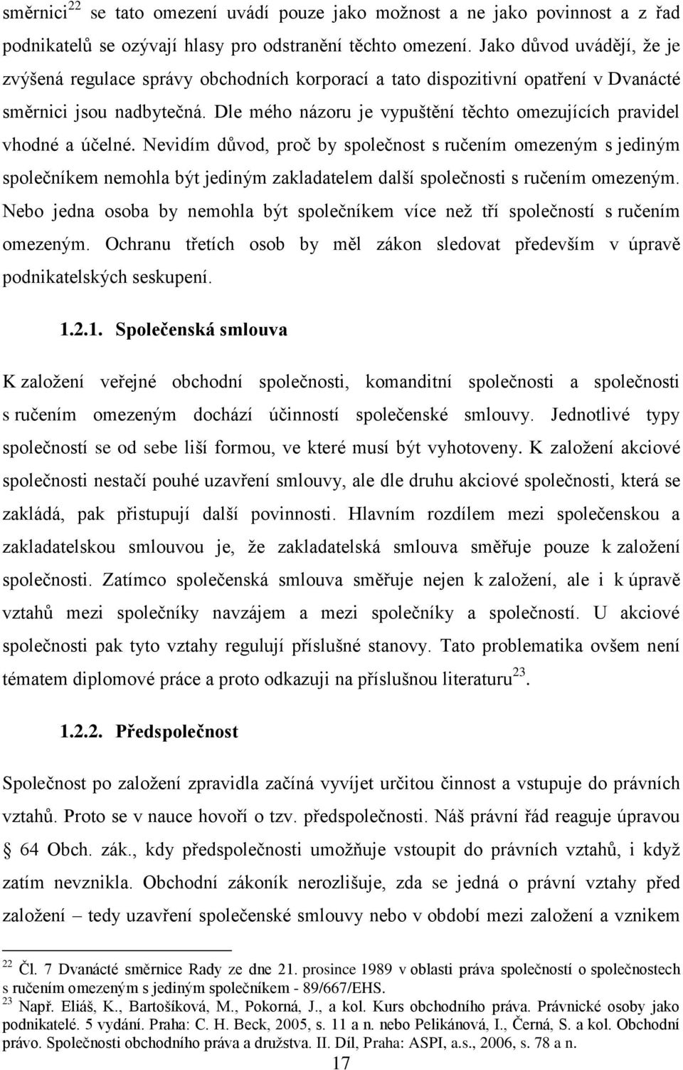 Dle mého názoru je vypuštění těchto omezujících pravidel vhodné a účelné.