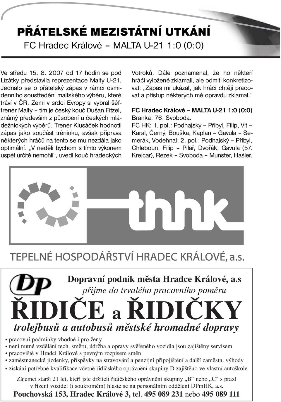 Zemi v srdci Evropy si vybral šéftrenér Malty tím je český kouč Dušan Fitzel, známý především z působení u českých mládežnických výběrů.