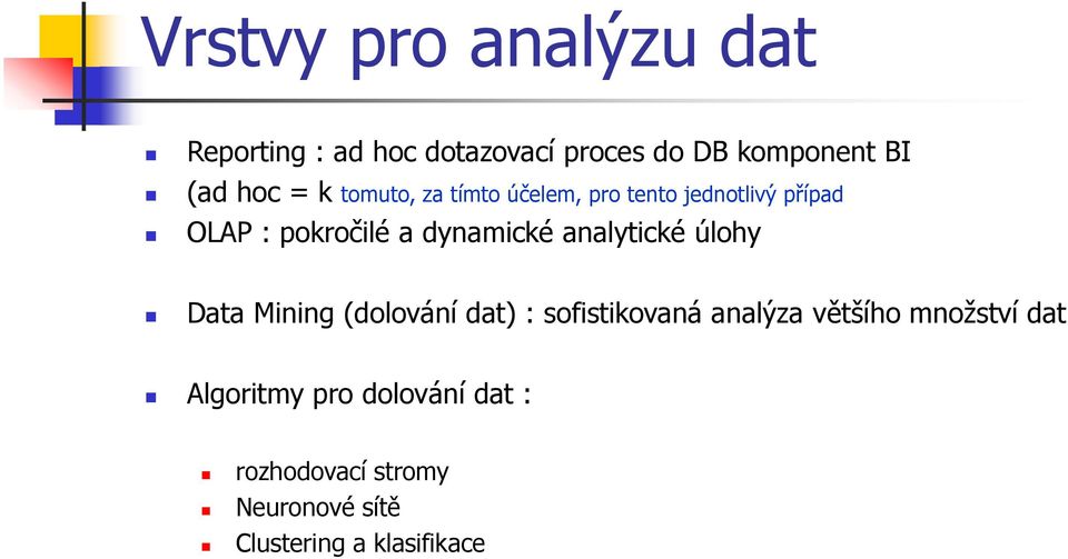 analytické úlohy Data Mining (dolování dat) : sofistikovaná analýza většího množství