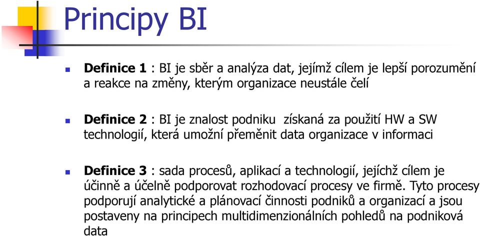 3 : sada procesů, aplikací a technologií, jejíchž cílem je účinně a účelně podporovat rozhodovací procesy ve firmě.