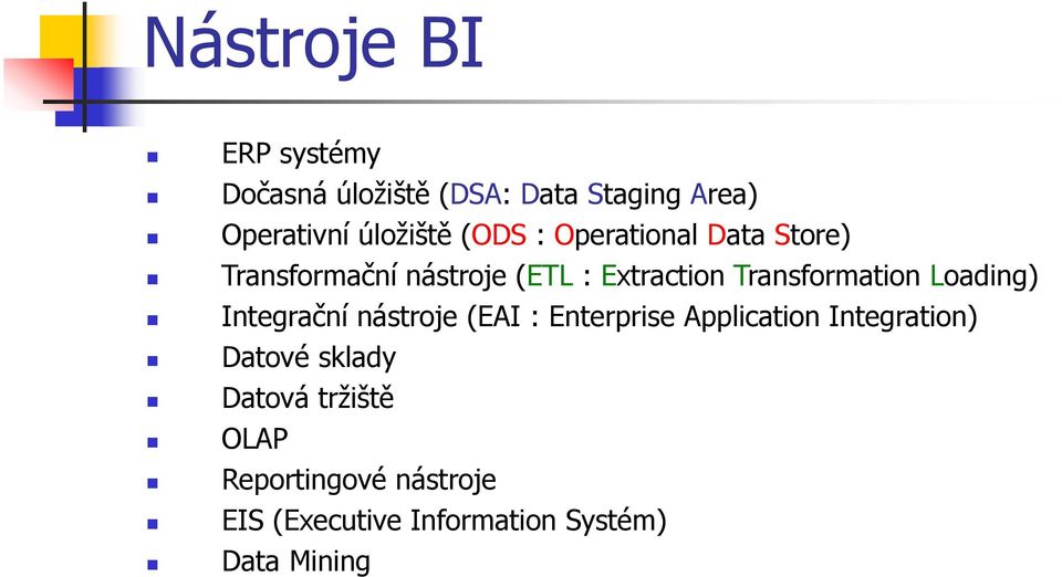 Loading) Integrační nástroje (EAI : Enterprise Application Integration) Datové sklady