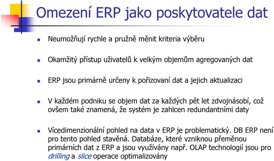 také znamená, že systém je zahlcen redundantními daty Vícedimenzionální pohled na data v ERP je problematický.