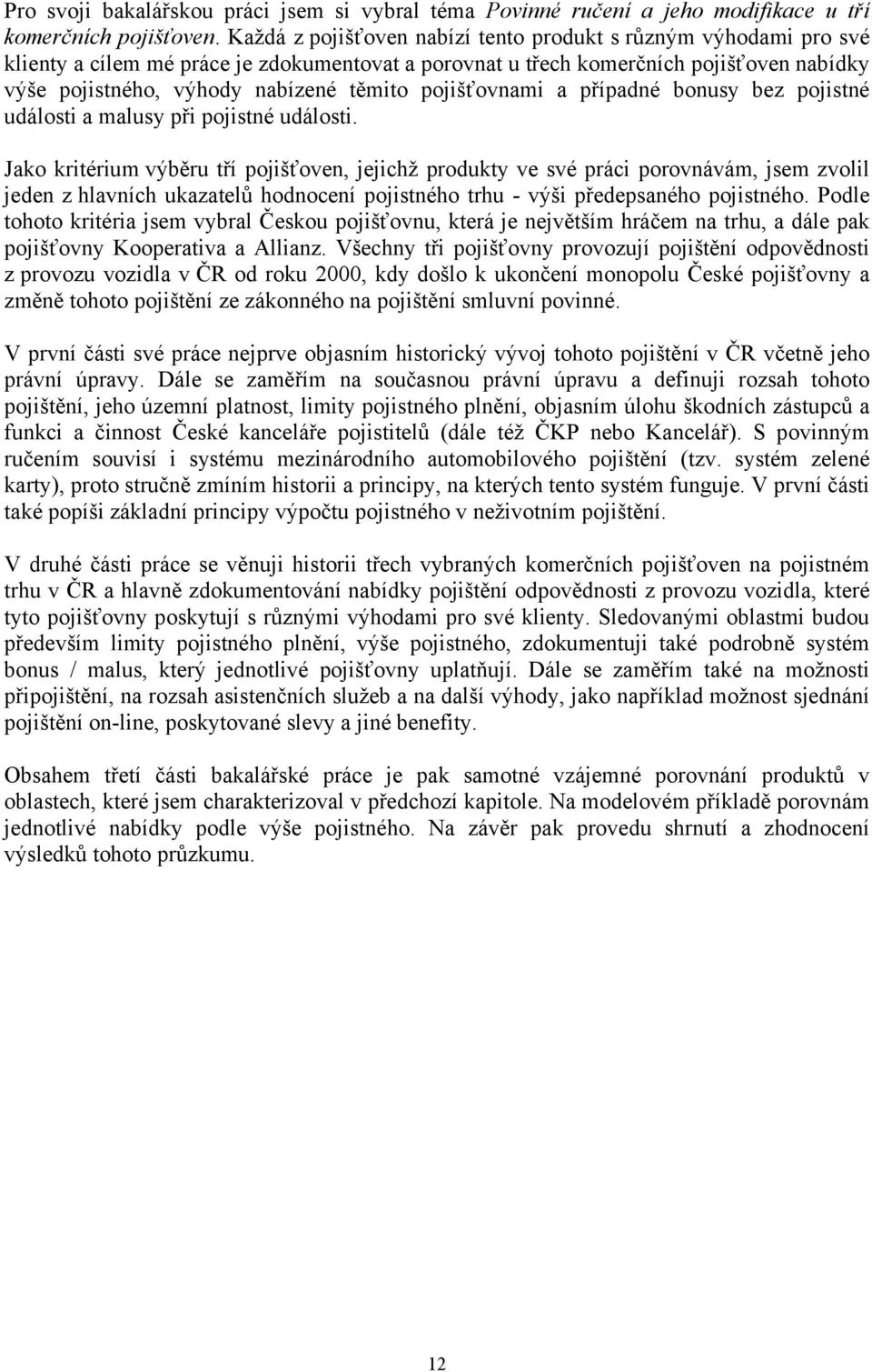 pojišťovnami a případné bonusy bez pojistné události a malusy při pojistné události.