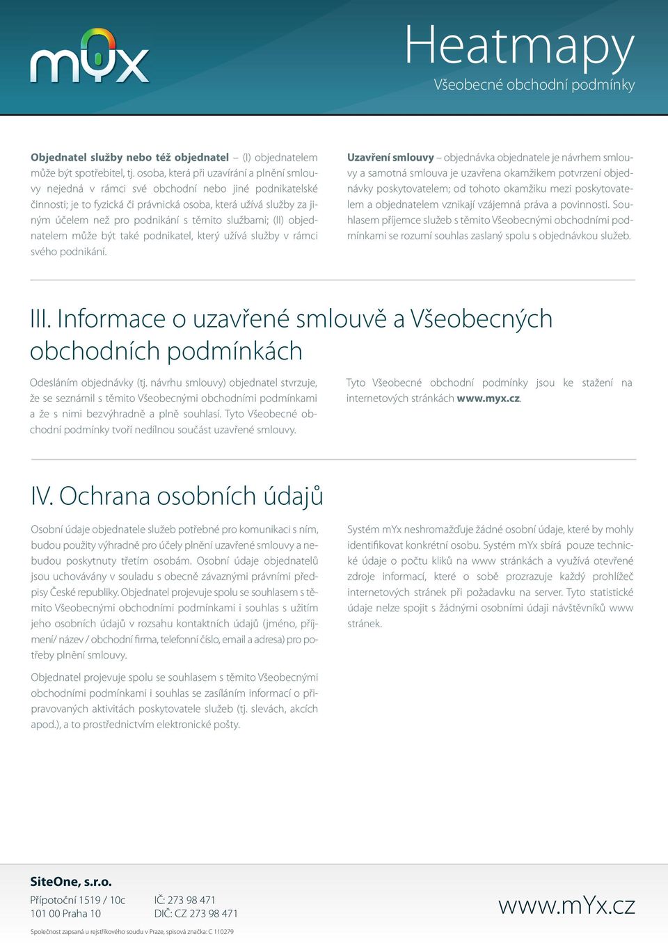 těmito službami; (II) objednatelem může být také podnikatel, který užívá služby v rámci svého podnikání.