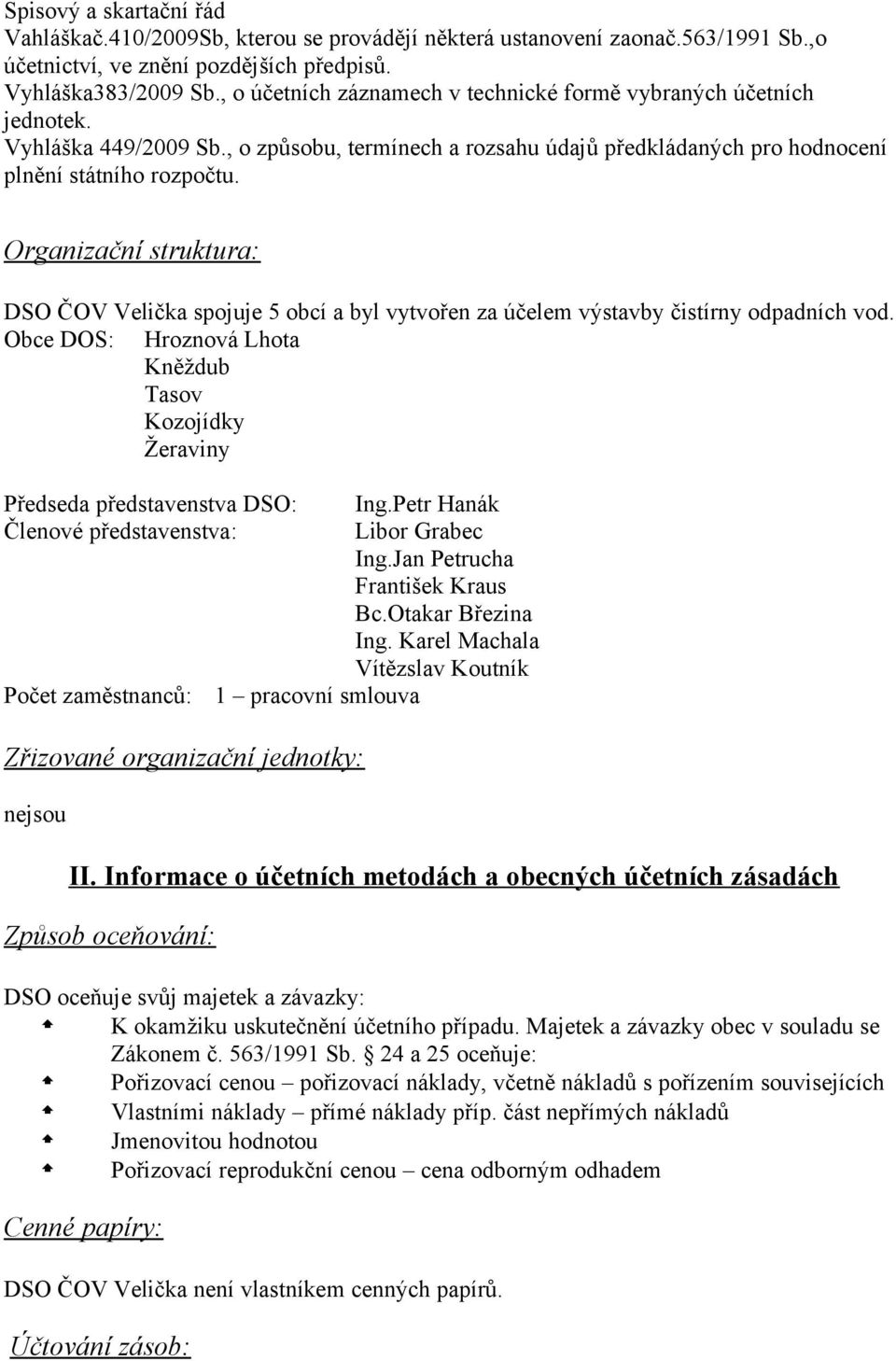 Organizační struktura: DSO ČOV Velička spojuje 5 obcí a byl vytvořen za účelem výstavby čistírny odpadních vod.