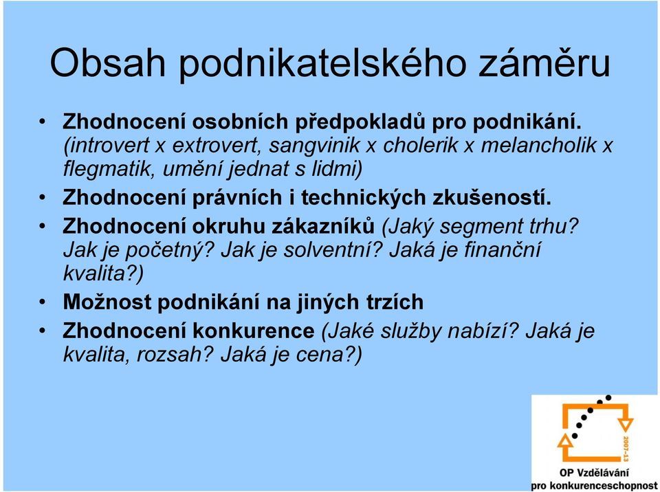 právních i technických zkušeností. Zhodnocení okruhu zákazníků (Jaký segment trhu? Jak je početný?