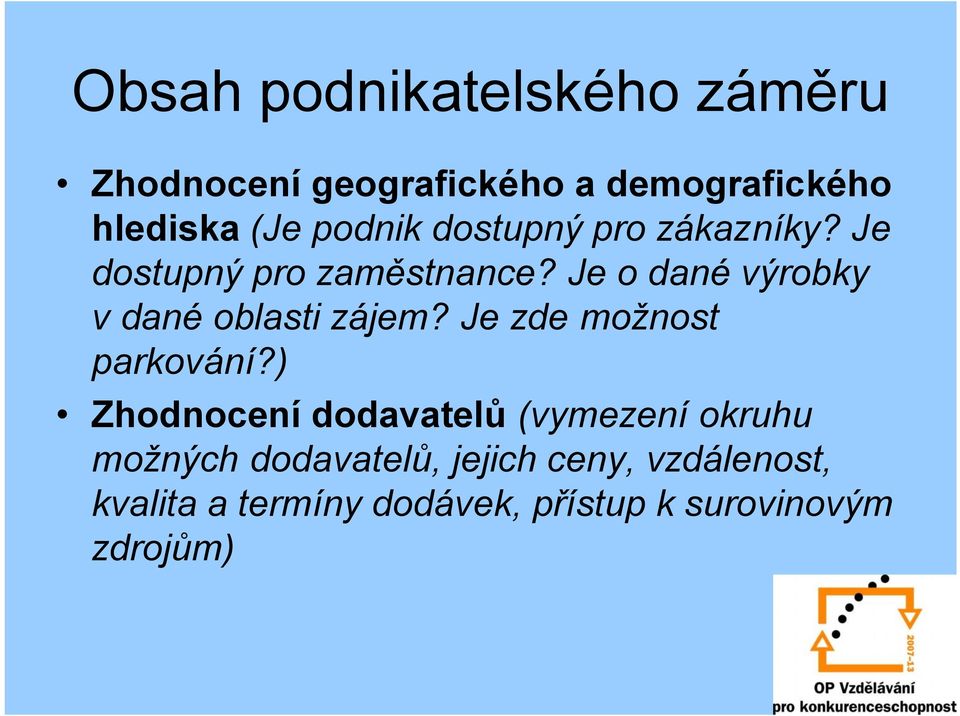 Je o dané výrobky v dané oblasti zájem? Je zde možnost parkování?