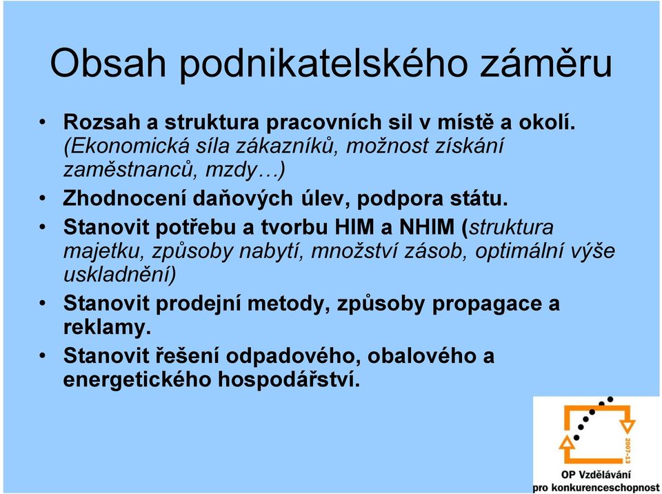 Stanovit potřebu a tvorbu HIM a NHIM (struktura majetku, způsoby nabytí, množství zásob, optimální výše