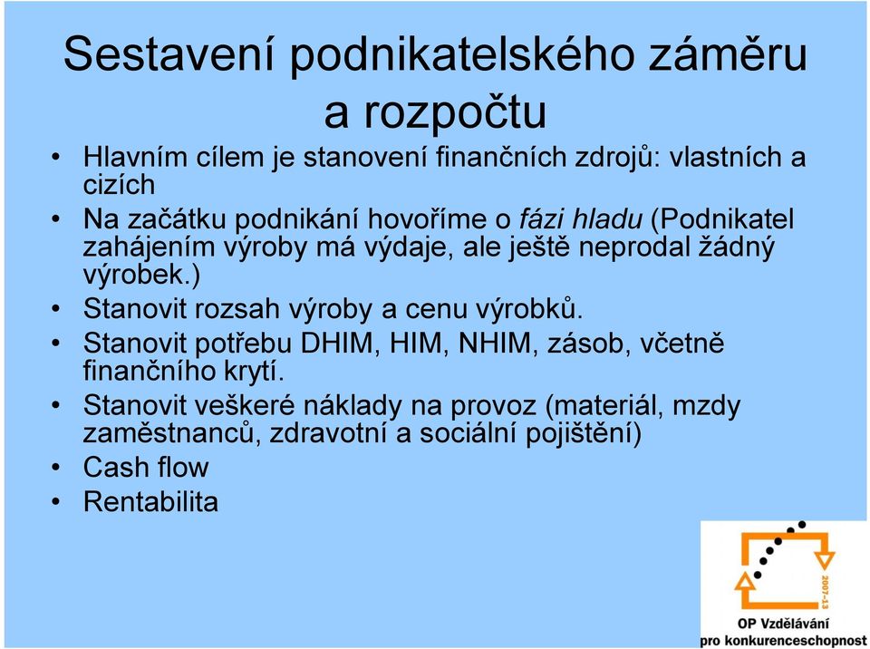 ) Stanovit rozsah výroby a cenu výrobků. Stanovit potřebu DHIM, HIM, NHIM, zásob, včetně finančního krytí.