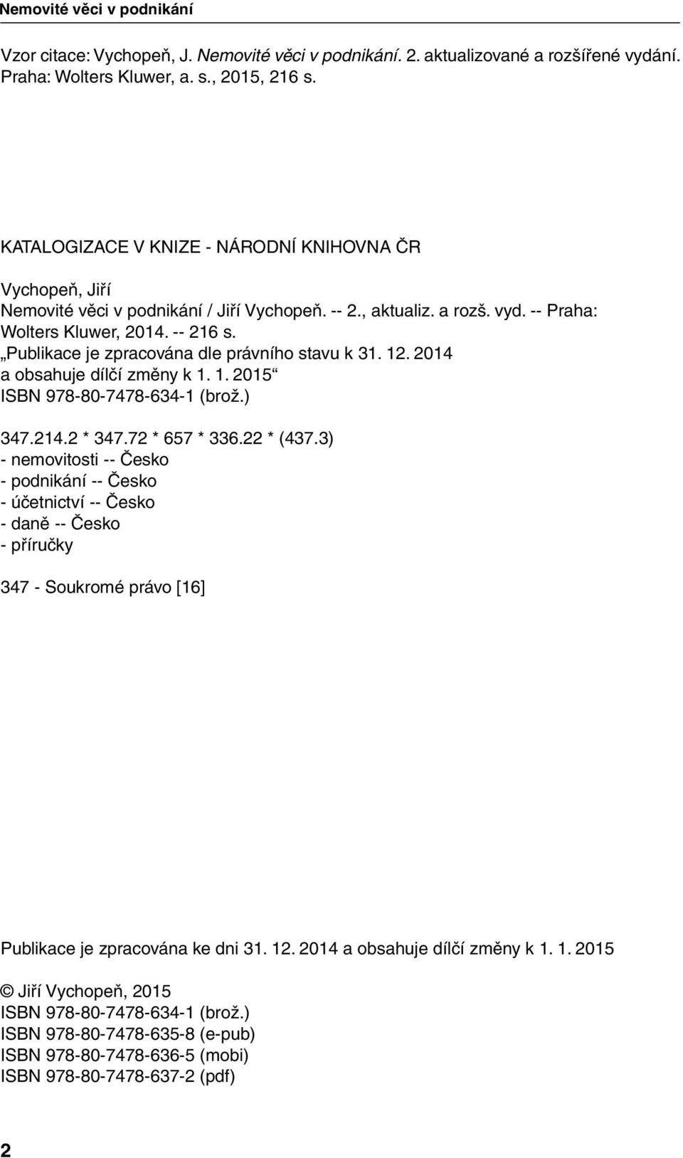Publikace je zpracována dle právního stavu k 31. 12. 2014 a obsahuje dílčí změny k 1. 1. 2015 ISBN 978-80-7478-634-1 (brož.) 347.214.2 * 347.72 * 657 * 336.22 * (437.