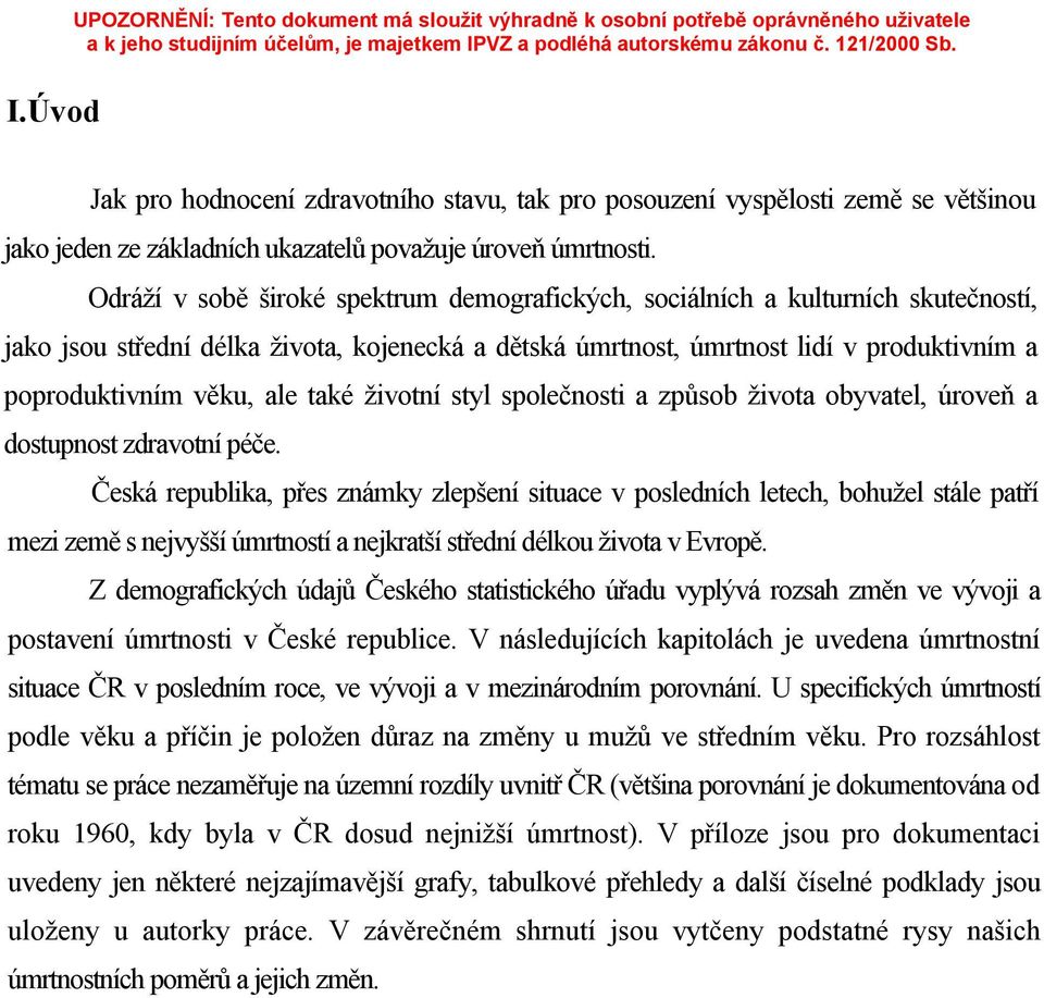 Odráží v sobě široké spektrum demografických, sociálních a kulturních skutečností, jako jsou střední délka života, kojenecká a dětská úmrtnost, úmrtnost lidí v produktivním a poproduktivním věku, ale