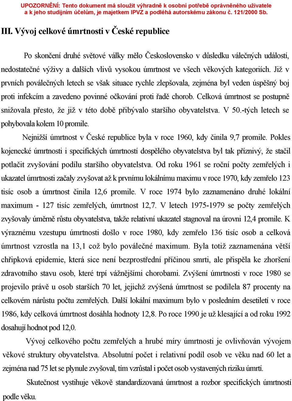 Celková úmrtnost se postupně snižovala přesto, že již v této době přibývalo staršího obyvatelstva. V 50.-tých letech se pohybovala kolem 10 promile.