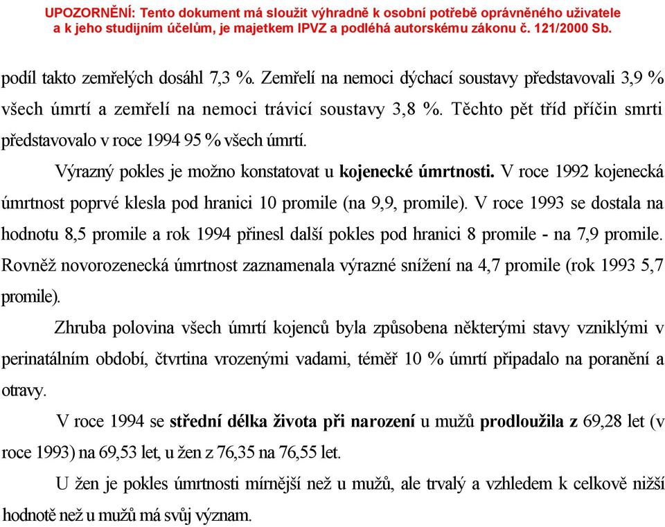 V roce 1992 kojenecká úmrtnost poprvé klesla pod hranici 10 promile (na 9,9, promile).