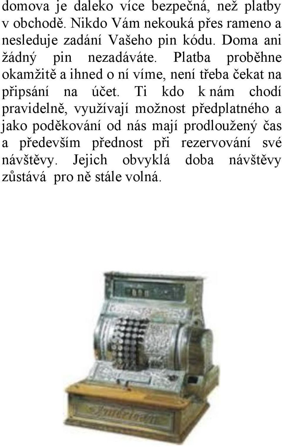 Platba proběhne okamžitě a ihned o ní víme, není třeba čekat na připsání na účet.
