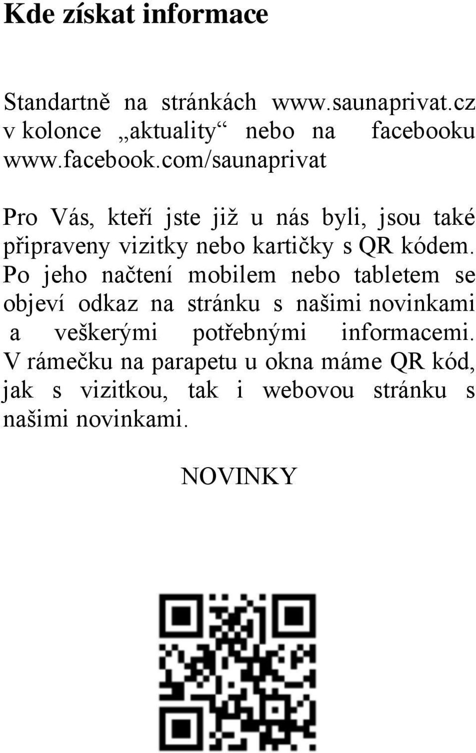 com/saunaprivat Pro Vás, kteří jste již u nás byli, jsou také připraveny vizitky nebo kartičky s QR kódem.