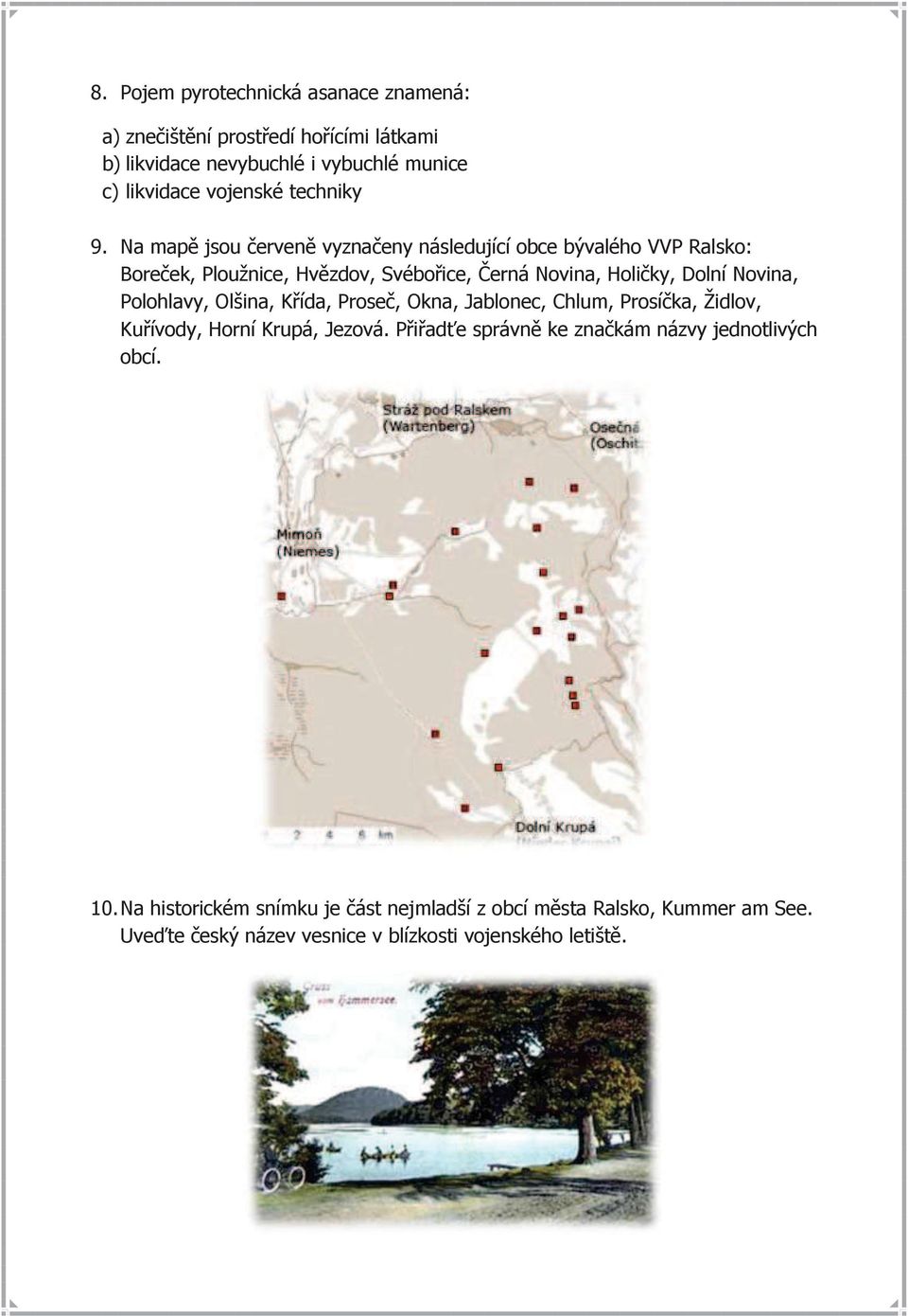 Na mapě jsou červeně vyznačeny následující obce bývalého VVP Ralsko: Boreček, Ploužnice, Hvězdov, Svébořice, Černá Novina, Holičky, Dolní Novina,