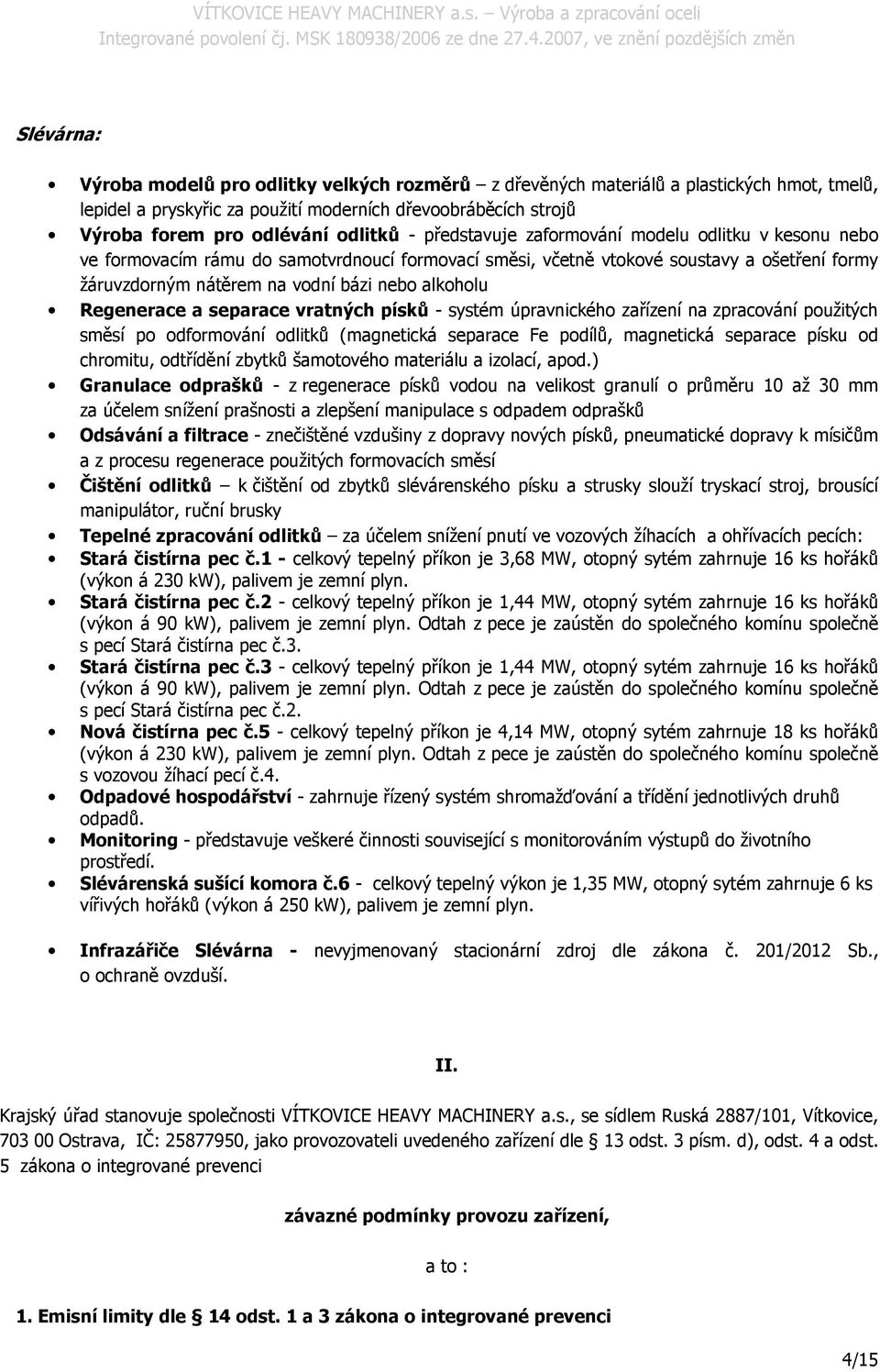 Regenerace a separace vratných písků - systém úpravnického zařízení na zpracování použitých směsí po odformování odlitků (magnetická separace Fe podílů, magnetická separace písku od chromitu,